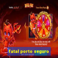 fatal porto seguro